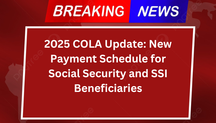 2025 COLA Update: New Payment Schedule for Social Security and SSI Beneficiaries