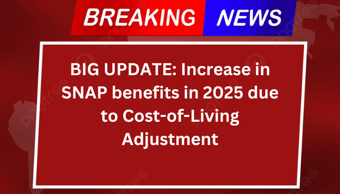 BIG UPDATE: Increase in SNAP benefits in 2025 due to Cost-of-Living Adjustment