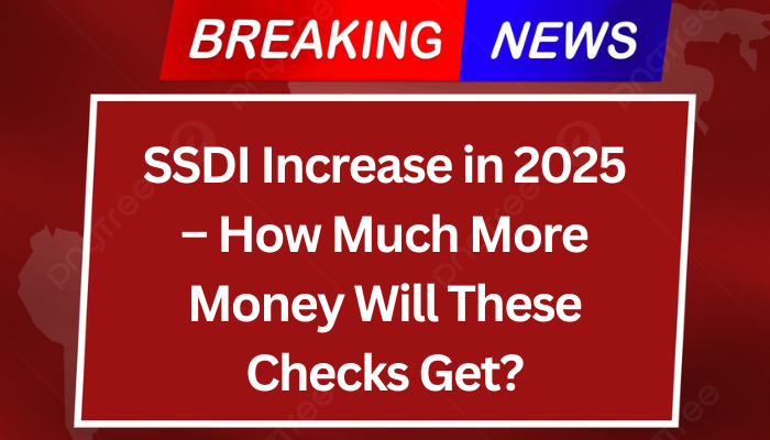 SSDI Increase in 2025 – How Much More Money Will These Checks Get?